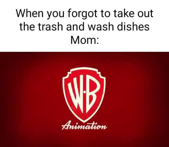 When you to take out the trash and wash dishes Mom iFunny