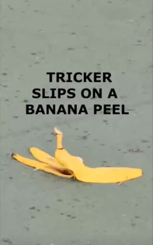 TRICKER SLIPS ON A BANANA PEEL iFunny