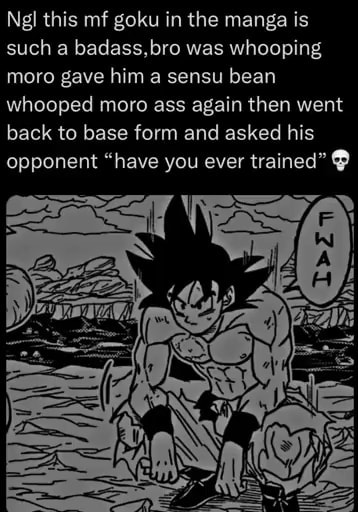 Ngl this mf goku in the manga is such a badass,bro was whooping moro ...