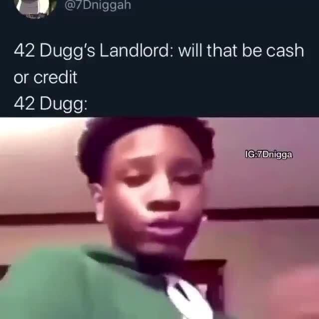 42 Dugg's Landlord: will that be cash or credit 42 Dugg: - iFunny