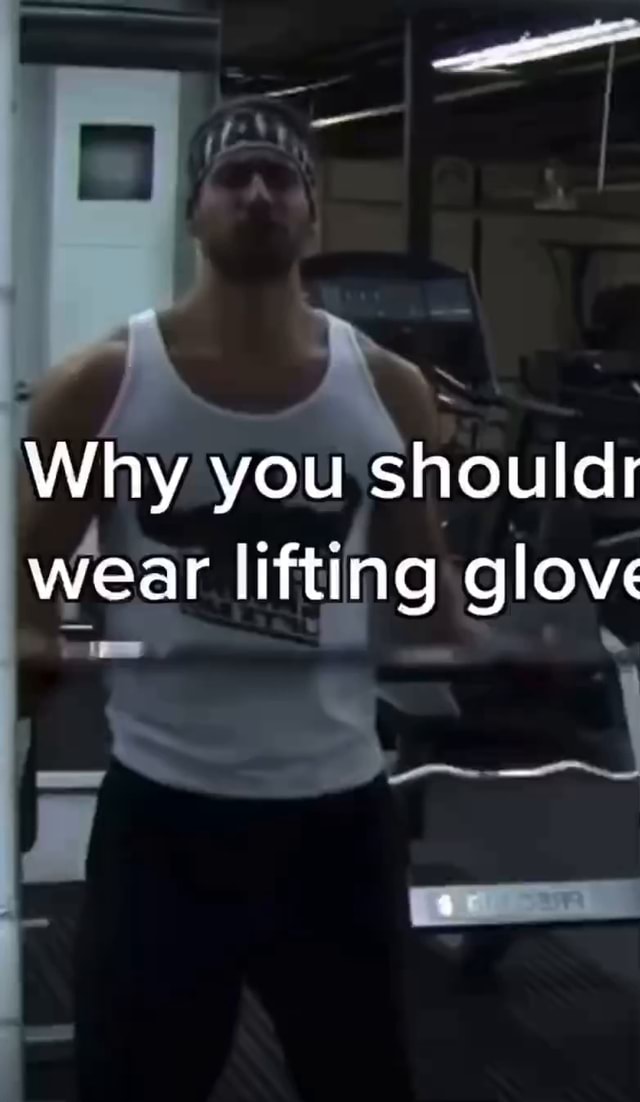 Why you should wear lifting glove iFunny