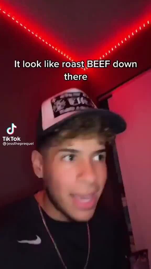 It look like roast BEEF down there TikTok ijessthepreque! iFunny