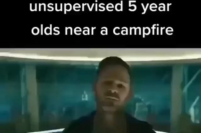 unsupervised-5-year-olds-near-a-campfire-ifunny