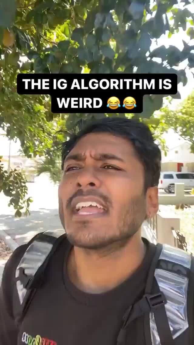 Me i % od ' \ hb 'ap THE IG ALGORITHM IS WEIRD - iFunny