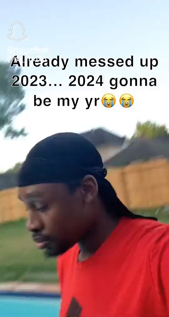 Already messed up 2023... 2024 gonna be my yr iFunny