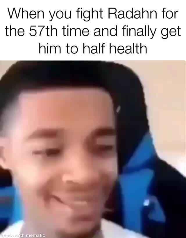 When you fight Radahn for the 57th time and finally get him to half