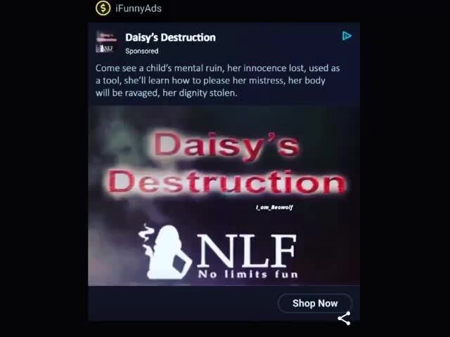 IFunnyads Daisy's Destruction Sponsored 'Come See A Child's Mental Ruin ...