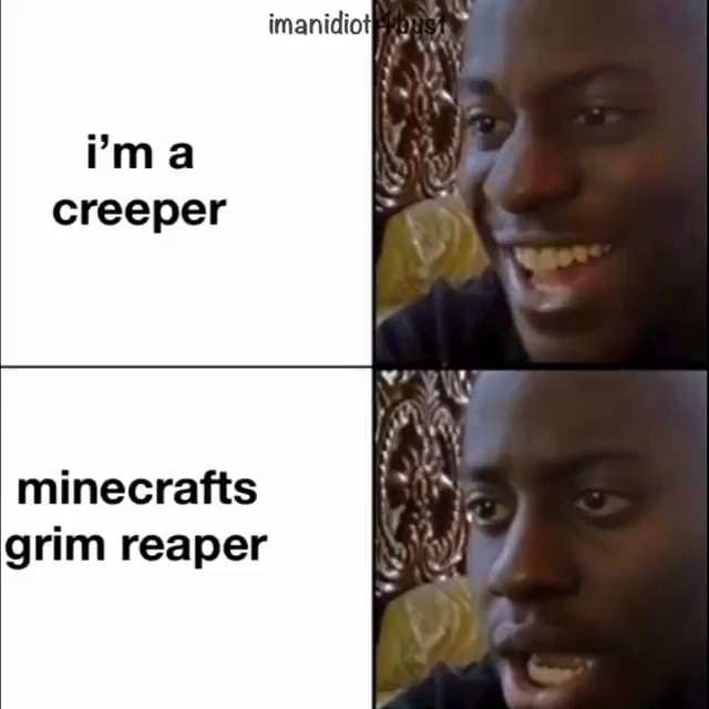 Creeper minecrafts grim reaper iFunny