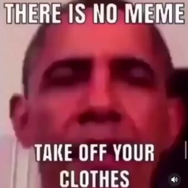 ERE IS NO.MEM TAKE OFF YOUR - iFunny