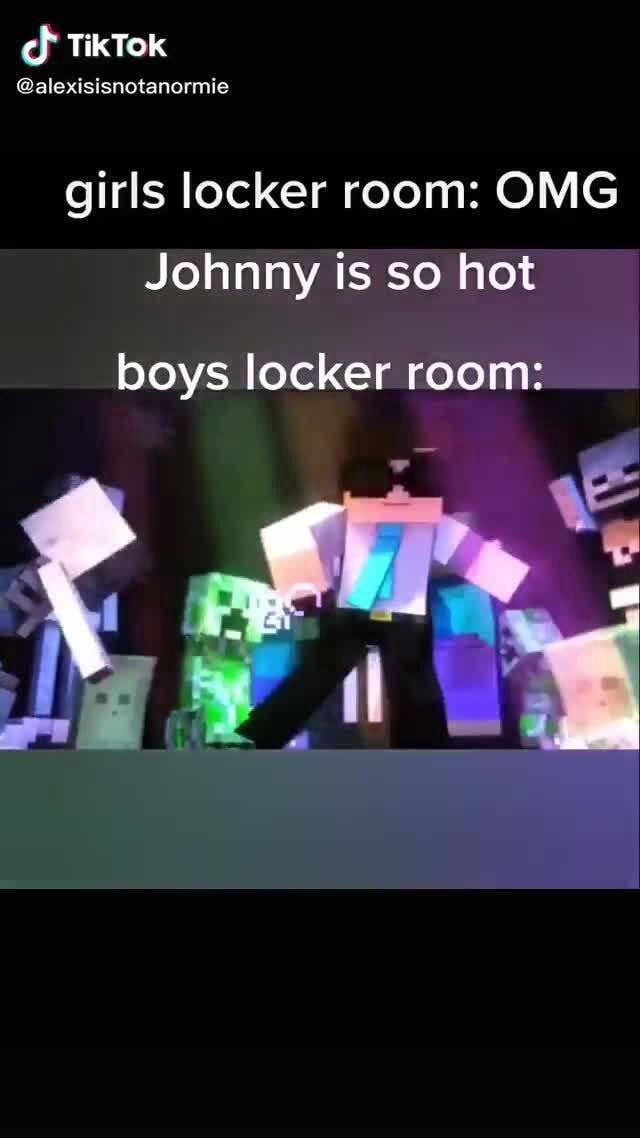 Tiktok Alexisisnotanormie Girls Locker Room Omg Johnny Is So Hot Boys Locker Room Ifunny 8859