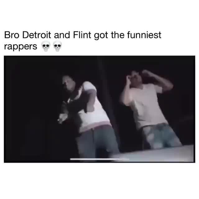Bro Detroit and Flint got the funniest rappers - iFunny