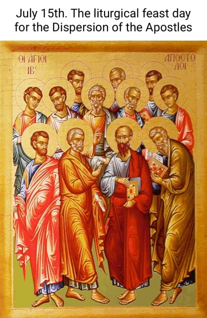 July 15th. The Liturgical Feast Day For The Dispersion Of The Apostles 