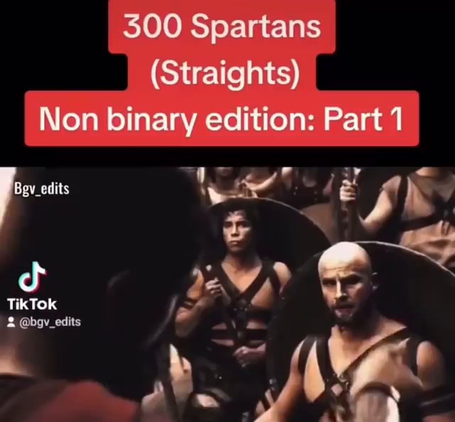 300 Spartans (Straights) Non binary edition: Part _edits iz - iFunny