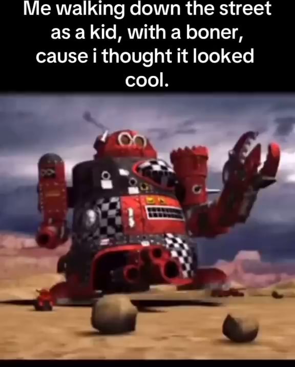 Me walking down the street as a kid, with a boner, cause thought it looked cool. - iFunny