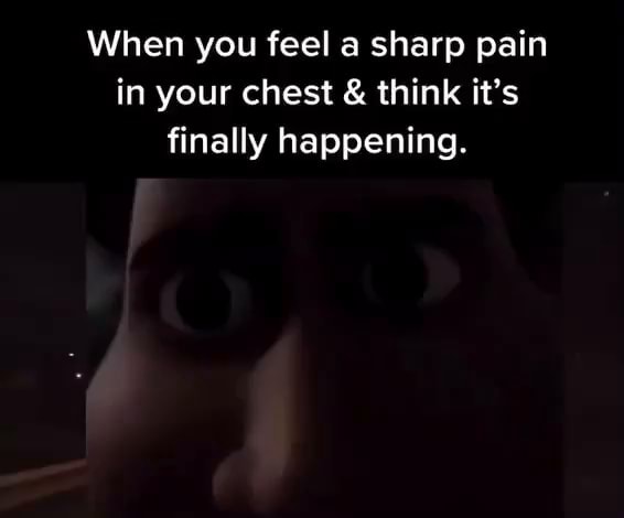 when-you-feel-a-sharp-pain-in-your-chest-think-it-s-finally-happening