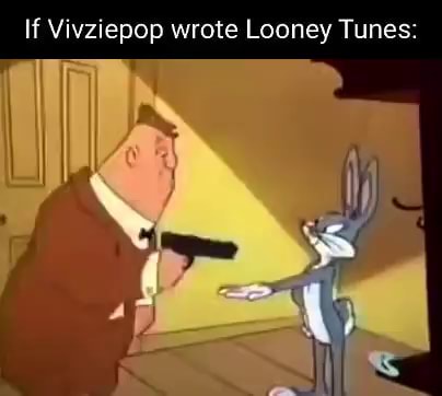 If Vivziepop wrote Looney Tunes: - iFunny