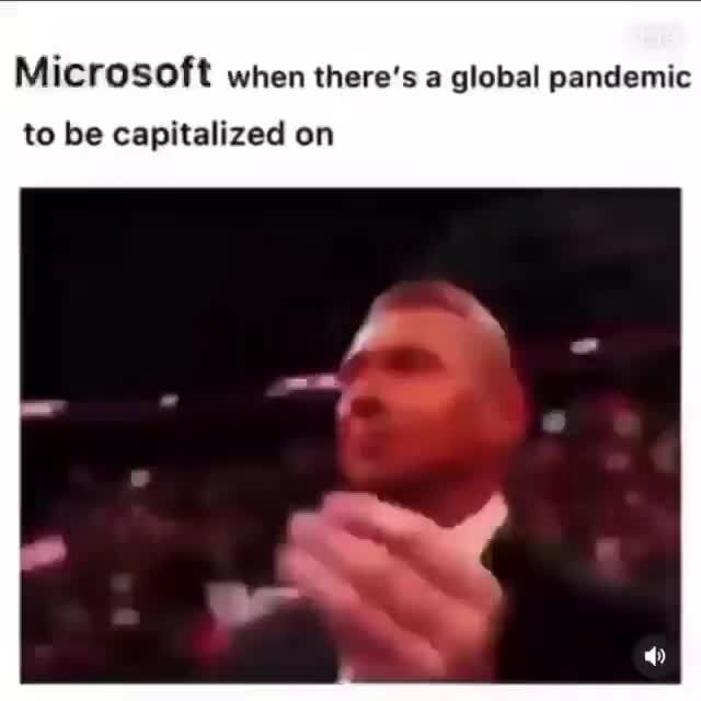 microsoft-when-there-s-a-global-pandemic-to-be-capitalized-on-ifunny