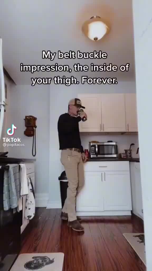 IWwores belt puckle on, the inside of your Migs. Forever, Tik TOk. iFunny