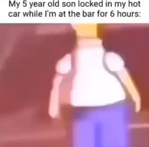 Son Lock In My SS year old son locked in my hot car while I'm at the bar for 6 ...