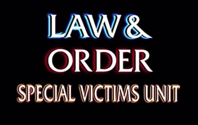 LAW & ORDER SPECIAL VICTIMS UNIT - iFunny