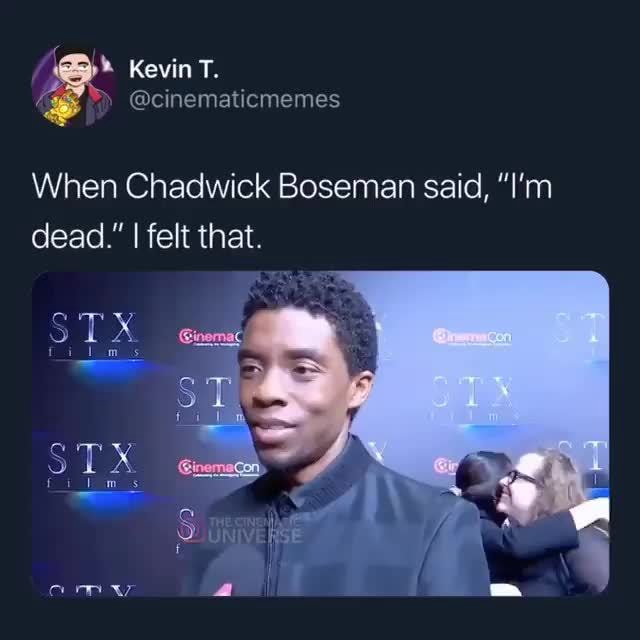 When Chadwick Boseman said, ”I'm dead.” lfelt that. - iFunny