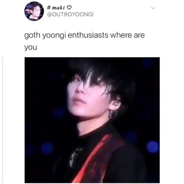 Goth yoongi enthUSIasts where are you - iFunny