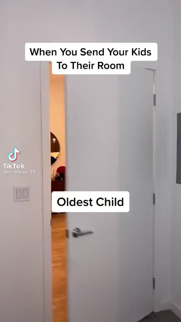 When You Send Your Kids To Their Room TiKTOK Oldest Child - iFunny