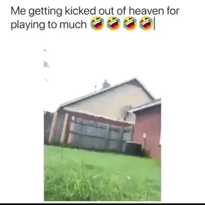 Me getting kicked out of heaven for playing to much % a ª ªl - iFunny