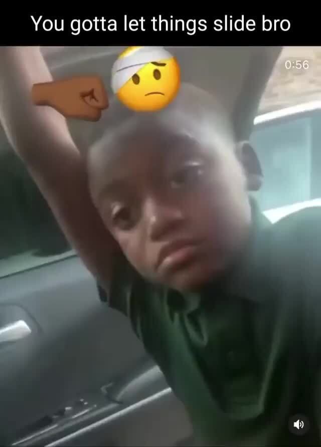 You gotta let things slide bro iFunny