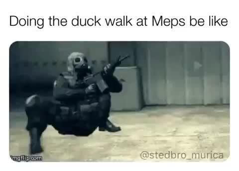 Doing the duck walk at Meps be like - iFunny