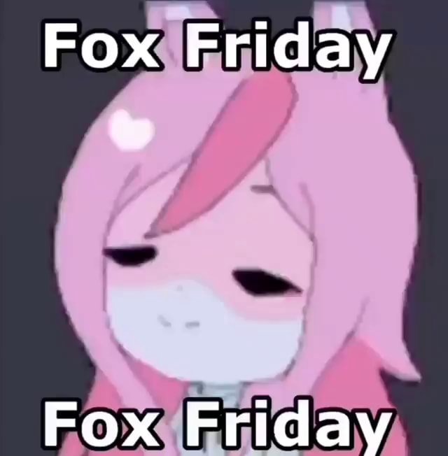 Fox Friday Fox Friday - iFunny