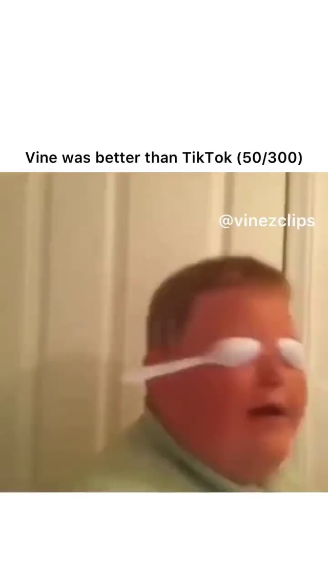 Vine was better than TikTok vinezciips iFunny