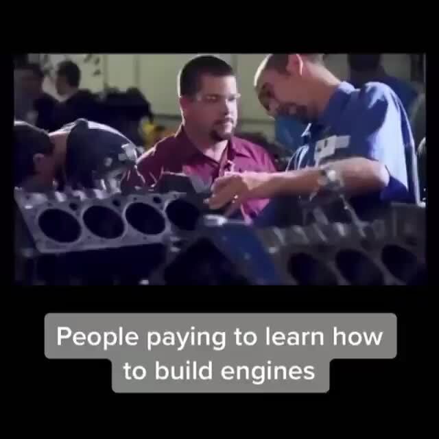 People paying to learn how to build engines iFunny