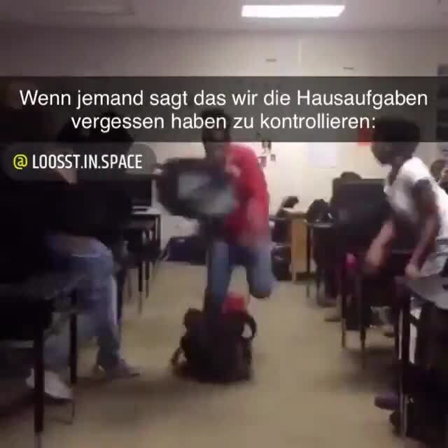 Wenn jemand sagt das wir die Hausaufgaben vergessen haben zu