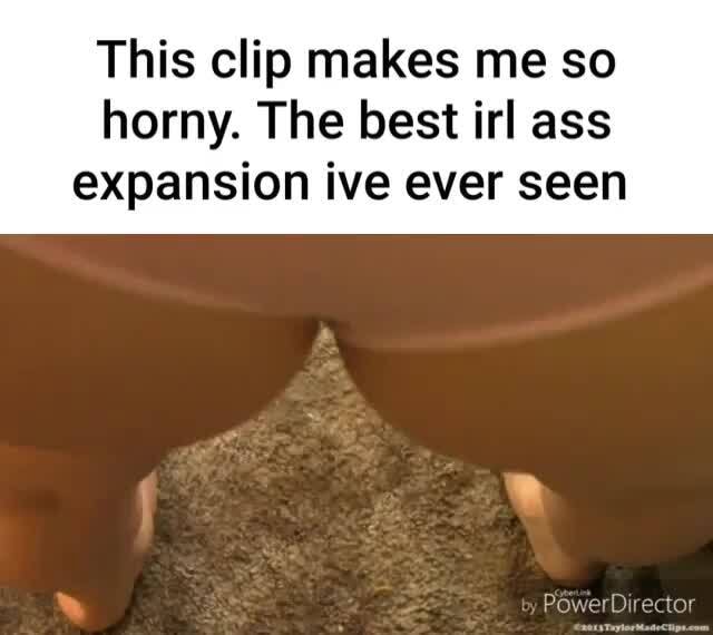 This clip makes me so horny. The best irl ass expansion ive ever seen - iFunny