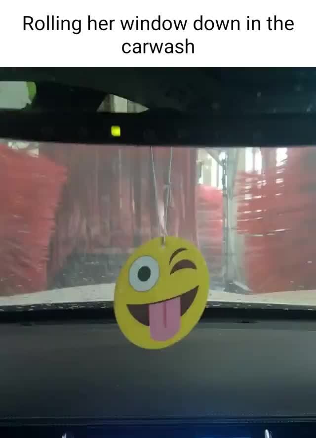 Rolling Her Window Down In The Carwash Ifunny 