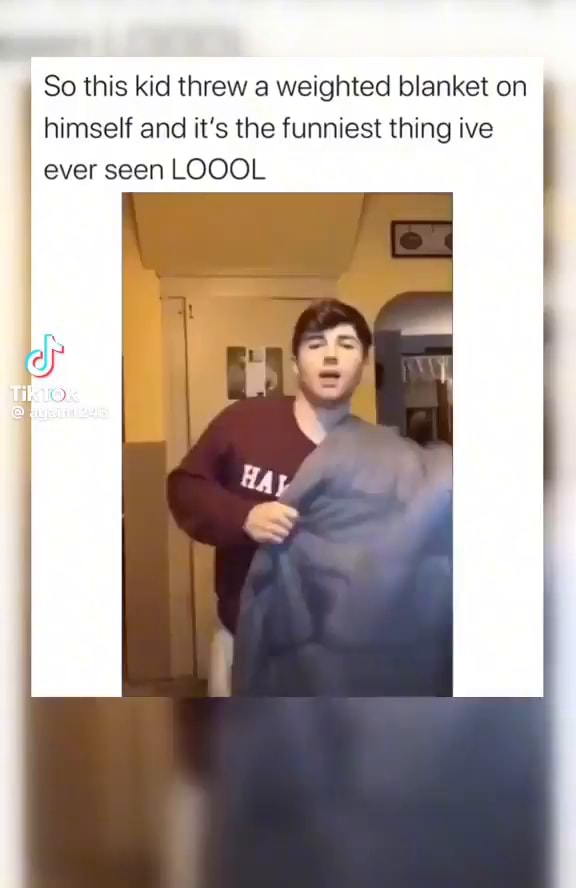 So this kid threw weighted blanket on himself and it's the funniest