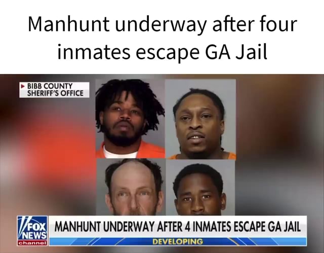 Manhunt underway after four inmates escape GA Jail BIBB COUNTY SHERIFF ...