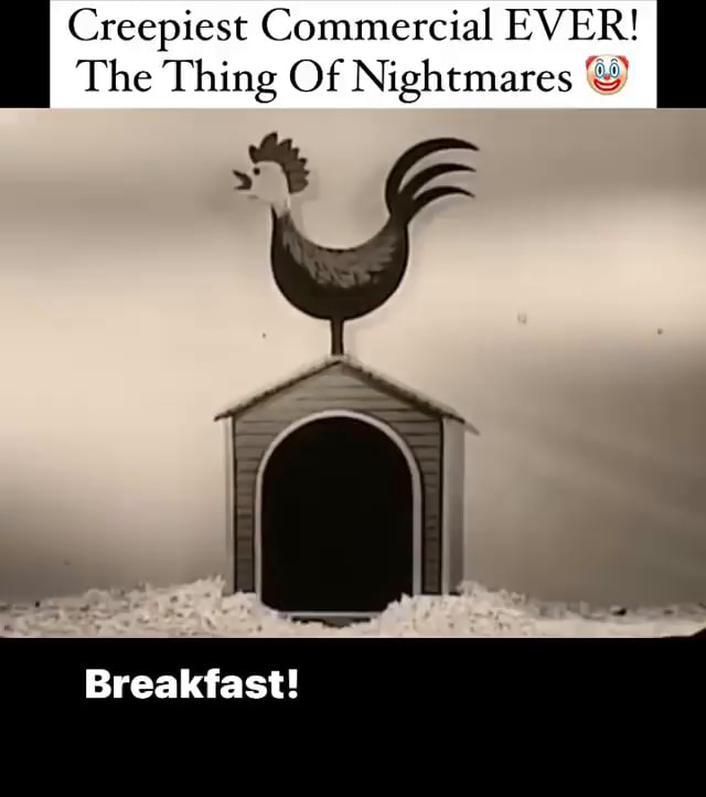 Creepiest Commercial EVER! The Thing Of Nightmares Breakfast! iFunny