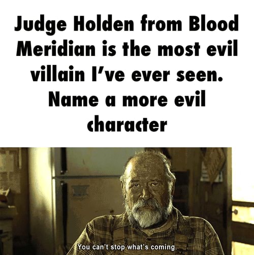 Judge Holden From Blood Meridian Is The Most Evil Villain I Ve Ever Seen Name A More Evil Seo Title
