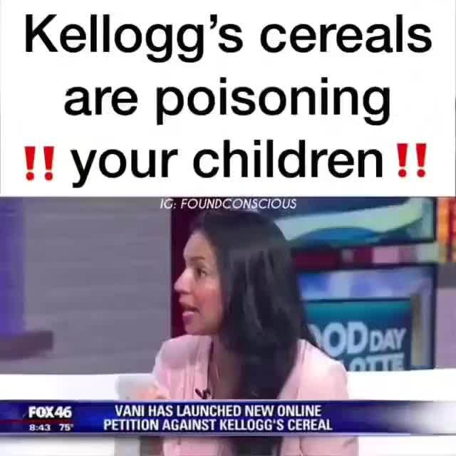 Kellogg's cereals are poisoning ANI HAS LAUNCHED NEW ONLINE FOX46 Y 8