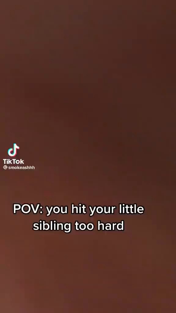 Cf TikTok smokeashhh POV: you hit your little sibling too hard - iFunny