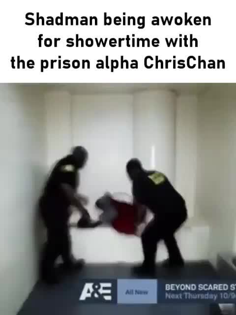 Shadman being awoken for showertime with the prison alpha ChrisChan ...