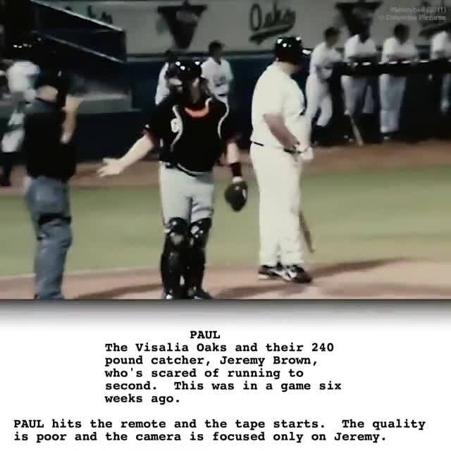 PAUL The Visalia Oaks and their 240 pound catcher, Jeremy Brown, who's