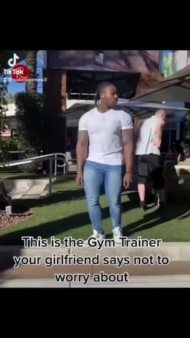 fihisistthe-gym-trainer-your-girlfriend-says-not-to-worry-about-ifunny