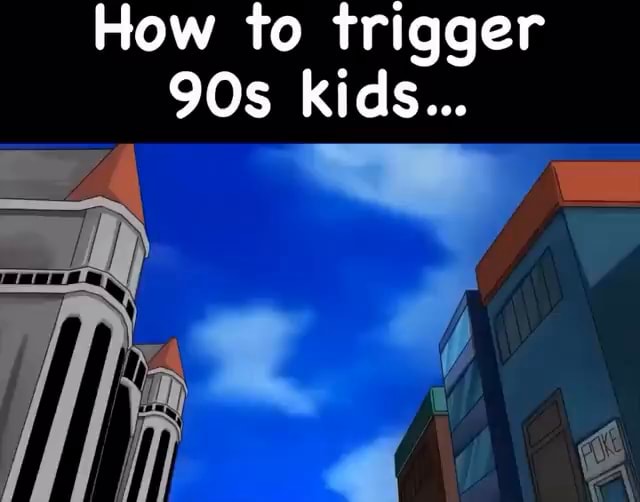 How to trigger kids... I - iFunny