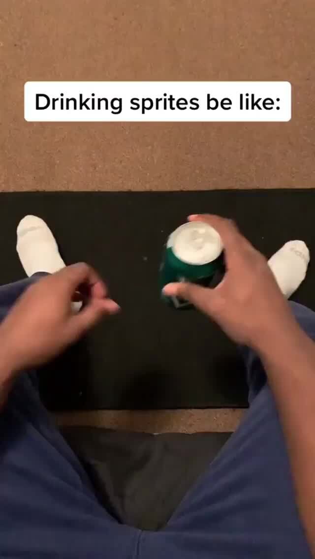 I Drinking sprites be like iFunny