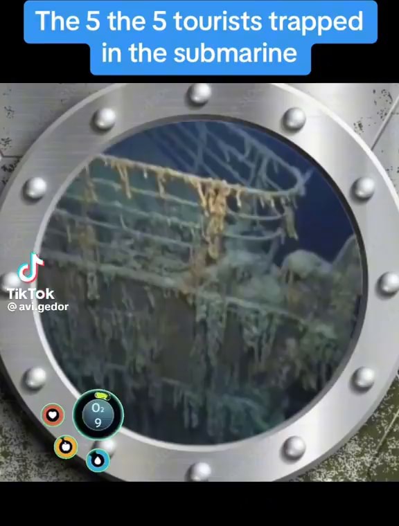 The 5 the 5 tourists trapped in the submarine TikTOK - iFunny