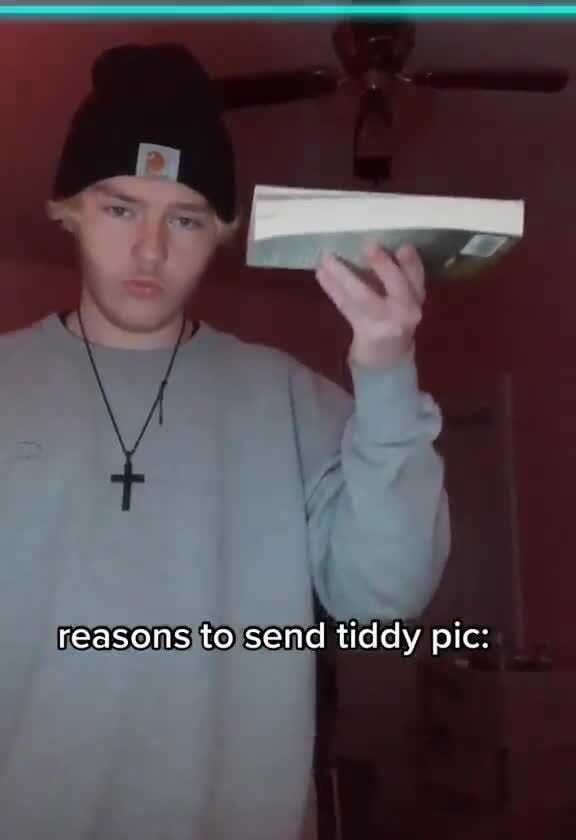 Reasons to send tiddy pic: - iFunny