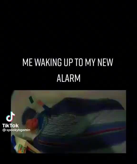 ME WAKING UP TO MY NEW ALARM TikTok iFunny